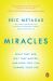 Miracles : What They Are, Why They Happen, and How They Can Change Your Life