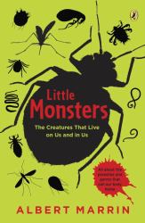 Little Monsters : The Creatures That Live on Us and in Us