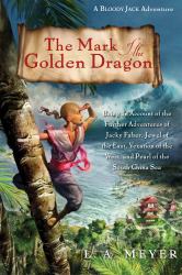 The Mark of the Golden Dragon : Being an Account of the Further Adventures of Jacky Faber, Jewel of the East, Vexation of the West, and Pearl of the South China Sea