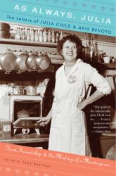 As Always, Julia : The Letters of Julia Child and Avis Devoto