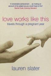 Love Works Like This : Travels Through a Pregnant Year