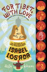 For Tibet, with Love : A Beginner's Guide to Changing the World