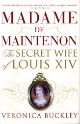 Madame de Maintenon : The Secret Wife of Louis XIV