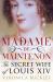 Madame de Maintenon : The Secret Wife of King Louis XIV