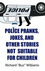 Police Pranks, Jokes, and Other Stories Not Suitable for Children