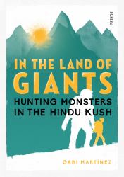 In the Land of Giants : Hunting Monsters in the Hindu Kush