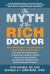 The Myth of the Rich Doctor : How Physicians and Dentists in Their Fifties and Sixties Can Take the Critical Steps to Enjoy the Freedom to Retire Five To