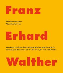 Franz Erhard Walther : Manifestations. Catalogue Raisonné of the Posters, Books and Drafts 1958 - 2020