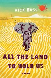 All the Land to Hold Us : A Novel