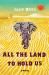 All the Land to Hold Us : A Novel