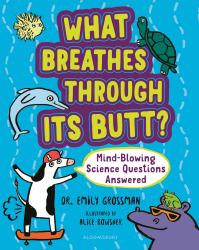 What Breathes Through Its Butt? : Mind-Blowing Science Questions Answered