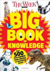 The Week Junior Big Book of Knowledge : The Ultimate Book for Curious Kids with over 500 Incredible True Stories and Astonishing Facts