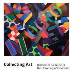 Collecting Art : Reflections on Works at the University of Cincinnati