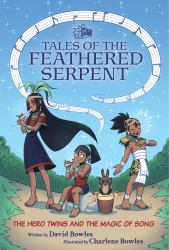 The Hero Twins and the Magic of Song : (Tales of the Feathered Serpent #2)