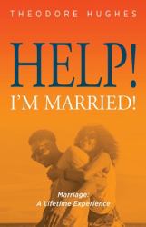 Help! I'm Married! : Marriage: a Lifetime Experience
