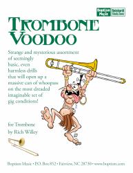 Trombone Voodoo : Strange and Mysterious Assortment of Seemingly Basic, Even Harmless Drills That Will Open up a Massive Can of Whoopass on the Most Dreaded Imaginable Set of Gig Conditions!