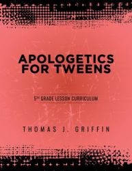 Apologetics for Tweens : 5th Grade