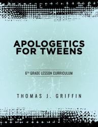 Apologetics for Tweens : 6th Grade