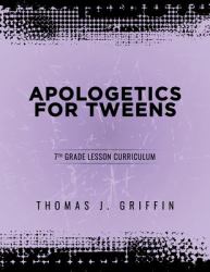 Apologetics for Tweens : 7th Grade