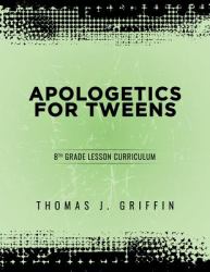 Apologetics for Tweens : 8th Grade