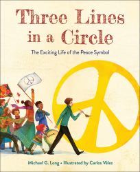 Three Lines in a Circle : The Exciting Life of the Peace Symbol
