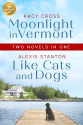 Moonlight in Vermont and Like Cats and Dogs : Two Novels in One