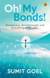 Oh! My Bonds! : Breakdowns, Breakthroughs and Everything in Between