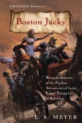 Boston Jacky : Being an Account of the Further Adventures of Jacky Faber, Taking Care of Business