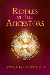 Riddles of the Ancestors : Legends of the Grail Series