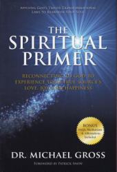 The Spiritual Primer : Reconnecting to God to Experience Your True Source's Love, Joy and Happiness