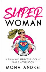 Superwoman : A Funny and Reflective Look at Single Motherhood