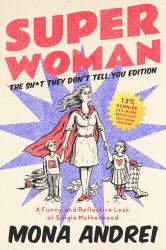 Superwoman : A Funny and Reflective Look at Single Motherhood-The Sh*t They Don't Tell You Edition