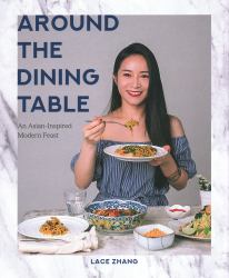 Around the Dining Table : An Asian-Inspired Modern Feast