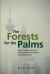 The Forests for the Palms : Essays on the Politics of Haze and the Environment in Southeast Asia The Forests for the Palms : Essays on the Politics of Haze and the Environment in Southeast Asia
