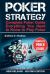 Poker Strategy : Complete Poker Guide. Everything You Need to Know to Play Poker