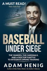 Baseball under Siege : The Yankees, the Cardinals, and a Doctor's Battle to Integrate Spring Training