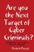 Are You the Next Target of Cyber Criminals? : Practical Tips and Guide in a Layman's Language: Cyber Security Demystified for Non-Techie, Students, Organization, and for the Common Man