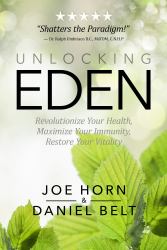 Unlocking Eden : Revolutionize Your Health, Maximize Your Immunity, Restore Your Vitality