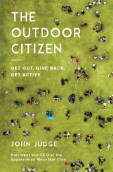 The Outdoor Citizen : Get Out, Give Back, Get Active