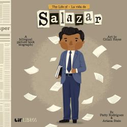 The Life of / la Vida de Salazar : A Bilingual Picture Book Biography
