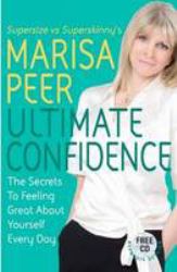 Ultimate Confidence : The Secrets to Feeling Great about Yourself Every Day