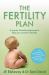 The Fertility Plan : A Proven Three-Month Programme to Help You Conceive Naturally The Fertility Plan : A Proven Three-Month Programme to Help You Conceive Naturally