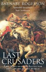 The Last Crusaders : East, West and the Battle for the Centre of the World