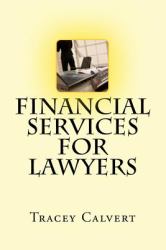 Financial Services for Lawyers : How to Provide Financial Services to Your Clients Without Breaking the Law or Upsetting the SRA