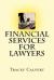 Financial Services for Lawyers : How to Provide Financial Services to Your Clients Without Breaking the Law or Upsetting the SRA Financial Services for Lawyers : How to Provide Financial Services to Your Clients Without Breaking the Law or Upsetting the SRA
