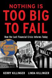Nothing Is Too Big to Fail : How the Last Financial Crisis Informs Today