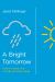 A Bright Tomorrow : How to Face the Future Without Fear