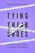 Tying Their Shoes : A Christ-Centered Approach for Preparing for Parenting