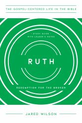 Ruth : Redemption for the Broken, Study Guide with Leader's Notes (the Gospel-Centered Life in the Bible Series)