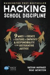 Hacking School Discipline : 9 Ways to Create a Culture of Empathy and Responsibility Using Restorative Justice